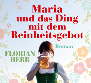 Florian Herb Maria und das Ding mit dem Reinheitsgebot curt München