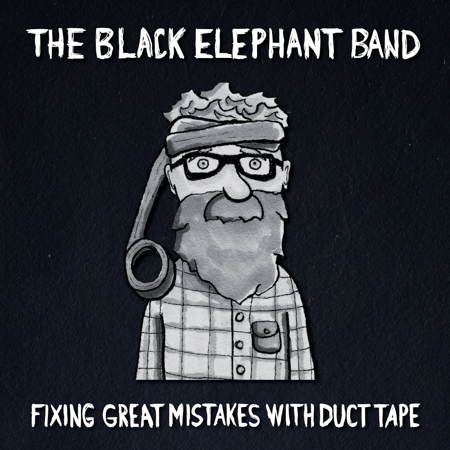 The Black Elephant Band: Fixing Great Mistakes with Duct Tape